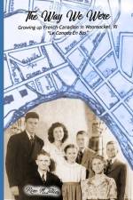 The Way We Were: Growing Up French-Canadian in Woonsocket, RI Le Canada en bas af Bruce J. Tellier