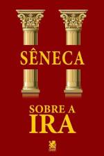 Sobre a Ira af Lúcio Aneu Sêneca