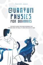 Quantum Physics for Beginners: An Easy Guide for Discovering the Hidden Side of Reality one Speck at a Time af Darrell Ason