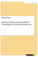 Einsatzpotenziale von Virtual Reality Technologien im B2B Finanzmarketing af Christina Unger