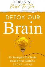 Detox Our Brain af Sacha Lucas
