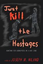 Just Kill the Hostages af Joseph M. Niland