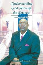 Understanding God Through the Process af Pastor George F. Monts Jr.