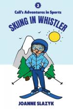 Cali's Adventures in Sports - Skiing in Whistler af Joanne Slazyk