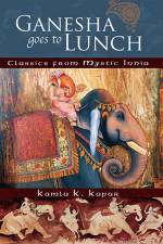 Ganesha Goes to Lunch: Classics from Mystic India af Kamla K. Kapur