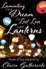 Lamenting the Dream of Lost Love and Lanterns af Claire Gathercole