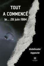 Tout a commencé le¿ 28 juin 1984 af Abdelkader Aggoune