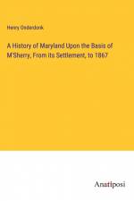 A History of Maryland Upon the Basis of M'Sherry, From its Settlement, to 1867