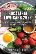 Buc¿t¿ria Low-Carb 2023 af Zoe Vîlculescu