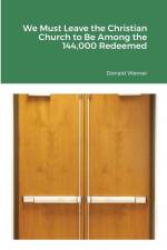 We Must Leave the Christian Church to Be Among the 144,000 Redeemed af Donald Werner