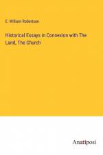 Historical Essays in Connexion with The Land, The Church af E. William Robertson