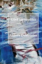 Glad att predika af Anders Dahlström