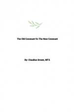 The Old Covenant Vs The New Covenant af Claudius Brown