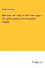 History of Medicine from the Earliest Ages to the Commencement of the Nineteenth Century