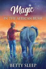 Magic In The African Bush af Betty Sleep