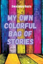 My Own Colorful Bag Of Stories af Swaranya Gupta