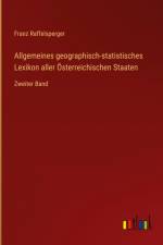 Allgemeines geographisch-statistisches Lexikon aller Österreichischen Staaten af Franz Raffelsperger