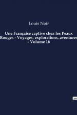 Une Française captive chez les Peaux Rouges - Voyages, explorations, aventures - Volume 16 af Louis Noir