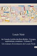 Au Canada, la tribu des Bois-Brûlés - Voyages, explorations, aventures - Volume 13 af Louis Noir