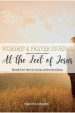 At the Feet of Jesus Worship & Prayer Journal af Christina Perera
