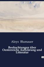 Beobachtungen über Oesterreichs Aufklärung und Litteratur af Aloys Blumauer