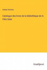 Catalogue des livres de la bibliothèque de m. Félix Solar af Auteur Inconnu