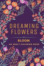 Dreaming Flowers BLOOM An Adult Coloring Book for Women af Jolly Bern