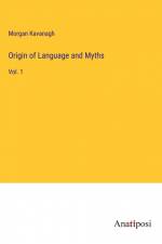 Origin of Language and Myths af Morgan Kavanagh