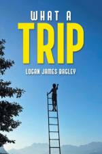 WHAT A TRIP af Logan James Bagley