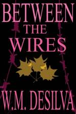 Between The Wires af W M Desilva