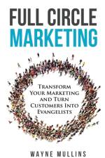 Full Circle Marketing: Transform Your Marketing & Turn Customers Into Evangelists af Wayne Mullins
