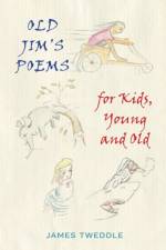 Old Jim's Poems for Kids, Young and Old af James Tweddle