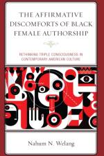 The Affirmative Discomforts of Black Female Authorship: Rethinking Triple Consciousness in Contemporary American Culture af Nahum N. Welang