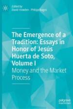 The Emergence of a Tradition: Essays in Honor of Jesus Huerta de Soto, Volume I