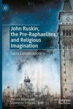 John Ruskin, the Pre-Raphaelites, and Religious Imagination