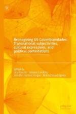 Reimagining US Colombianidades: Transnational subjectivities, cultural expressions, and political contestations