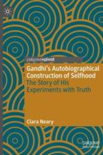 Gandhi's Autobiographical Construction of Selfhood af Clara Neary