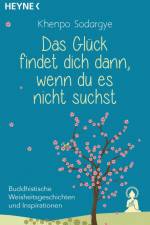 Das Glück findet dich dann, wenn du es nicht suchst af Khenpo Sodargye
