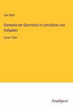 Elemente der Geometrie in Lehrsätzen und Aufgaben af Carl Spitz
