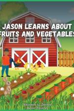 Jason Learns About Fruits And Vegetables af Felice S. C