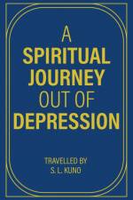 A Spiritual Journey Out of Depression af Travelled By S. L. Kuno