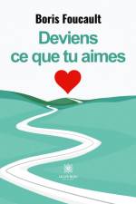 Deviens ce que tu aimes af Boris Foucault