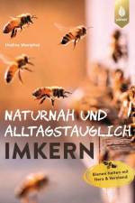 Naturnah und alltagstauglich imkern af Undine Westphal