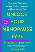 Unlock Your Menopause Type: Personalized Treatments, the Last Word on Hormones, and Remedies That Work af Heather Hirsch