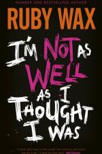 I'm Not as Well as I Thought I Was af Ruby Wax