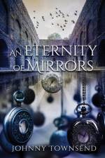 An Eternity of Mirrors af Johnny Townsend