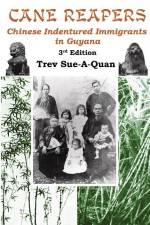 Cane Reapers 3rd Edition: Chinese Indentured Immigrants in Guyana af Trevelyan a. Sue-A-Quan