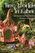 Tiny Worlds in Fabric af Ramune Jauniskis