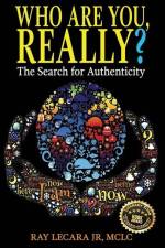 Who Are You, Really?: The Search for Authenticity af Ray Lecara