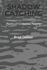 Shadow Catching: Poems of Existential Peering af Brad Dehler